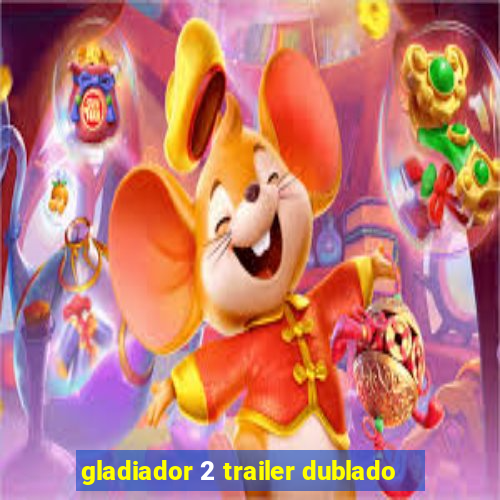 gladiador 2 trailer dublado